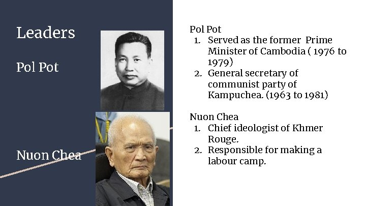 Leaders Pol Pot Nuon Chea Pol Pot 1. Served as the former Prime Minister