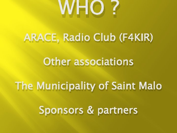 WHO ? ARACE, Radio Club (F 4 KIR) Other associations The Municipality of Saint