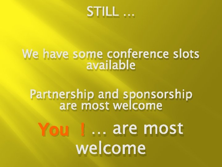 STILL … We have some conference slots available Partnership and sponsorship are most welcome