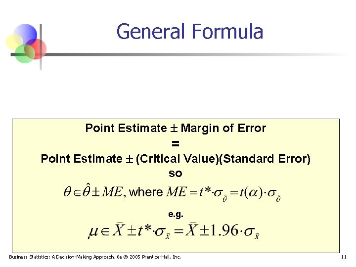 General Formula Point Estimate Margin of Error = Point Estimate (Critical Value)(Standard Error) so