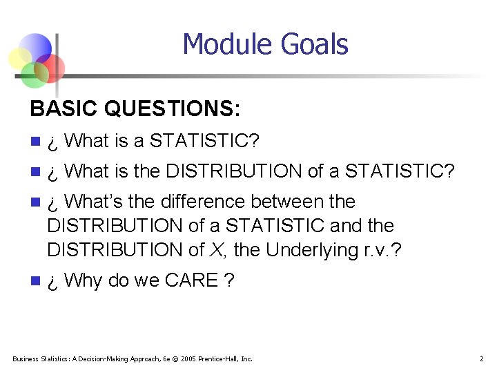 Module Goals BASIC QUESTIONS: n ¿ What is a STATISTIC? n ¿ What is