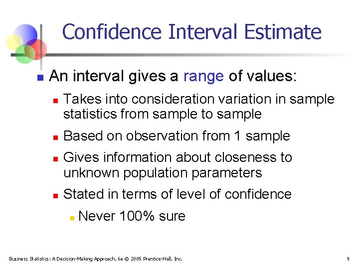 Confidence Interval Estimate n An interval gives a range of values: n n Takes