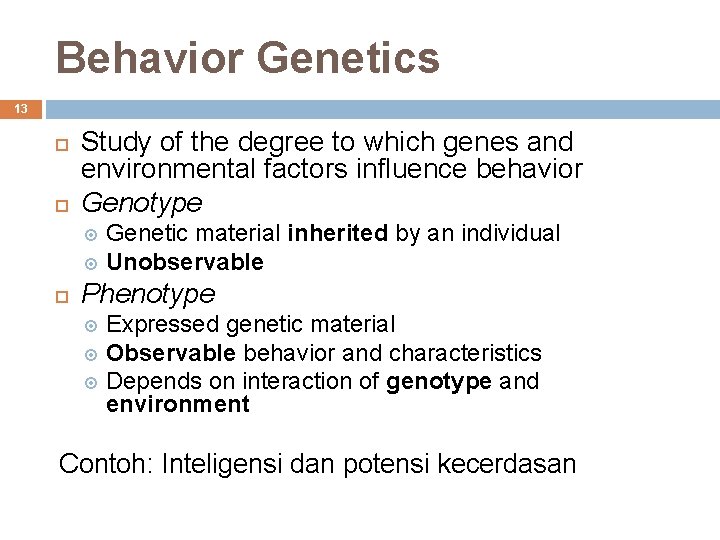 Behavior Genetics 13 Study of the degree to which genes and environmental factors influence