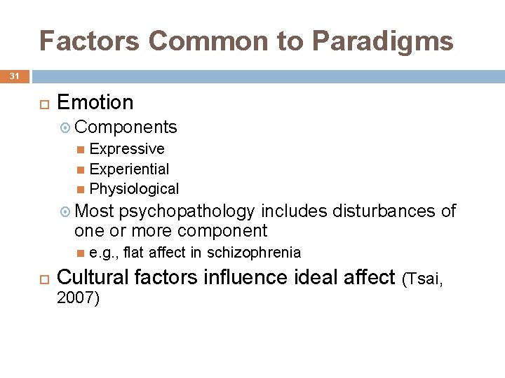 Factors Common to Paradigms 31 Emotion Components Expressive Experiential Physiological Most psychopathology includes disturbances