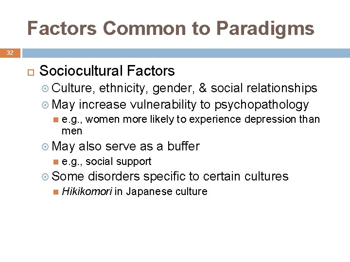 Factors Common to Paradigms 32 Sociocultural Factors Culture, ethnicity, gender, & social relationships May