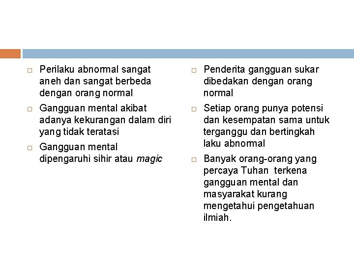  Perilaku abnormal sangat aneh dan sangat berbeda dengan orang normal Gangguan mental akibat