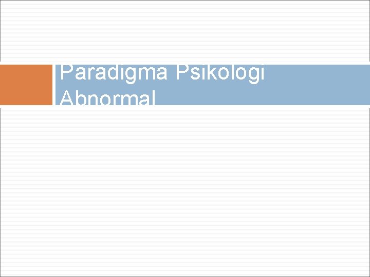 Paradigma Psikologi Abnormal 