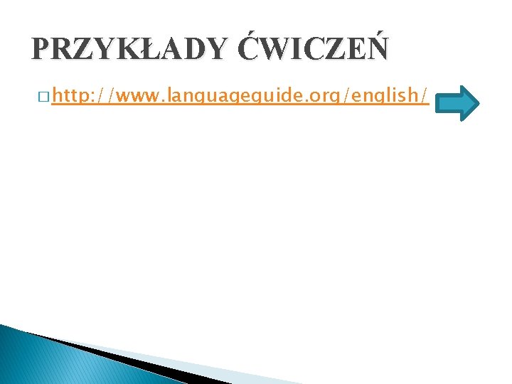 PRZYKŁADY ĆWICZEŃ � http: //www. languageguide. org/english/ 