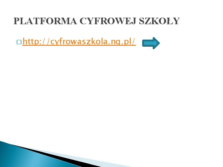 PLATFORMA CYFROWEJ SZKOŁY � http: //cyfrowaszkola. nq. pl/ 