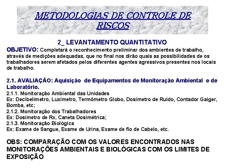 METODOLOGIAS DE CONTROLE DE RISCOS 2_ LEVANTAMENTO QUANTITATIVO OBJETIVO: Completará o reconhecimento preliminar dos