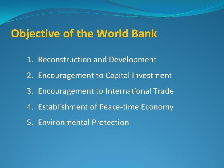 Objective of the World Bank 1. Reconstruction and Development 2. Encouragement to Capital Investment