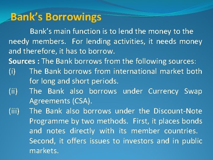 Bank’s Borrowings Bank’s main function is to lend the money to the needy members.