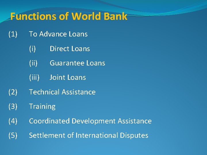 Functions of World Bank (1) To Advance Loans (i) Direct Loans (ii) Guarantee Loans