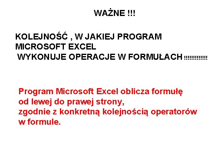 WAŻNE !!! KOLEJNOŚĆ , W JAKIEJ PROGRAM MICROSOFT EXCEL WYKONUJE OPERACJE W FORMUŁACH !!!!!!!