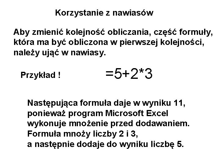 Korzystanie z nawiasów Aby zmienić kolejność obliczania, część formuły, która ma być obliczona w