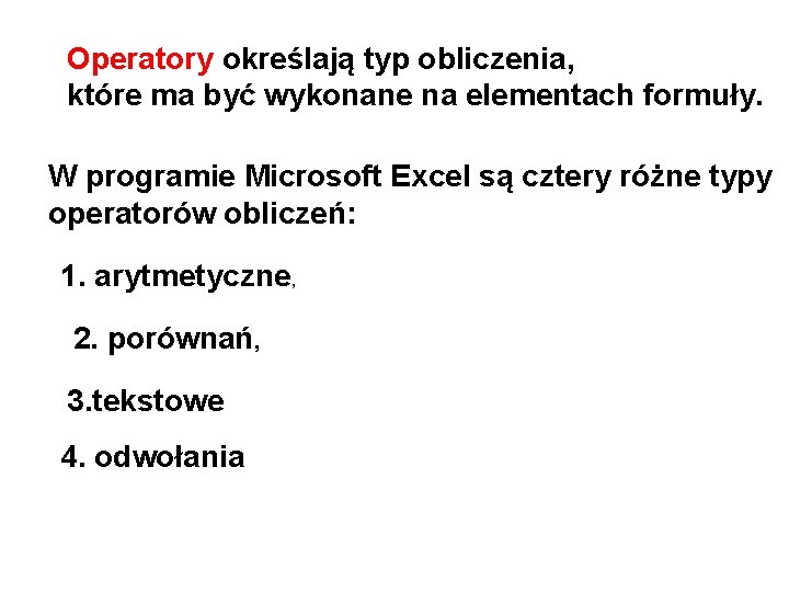 Operatory określają typ obliczenia, które ma być wykonane na elementach formuły. W programie Microsoft