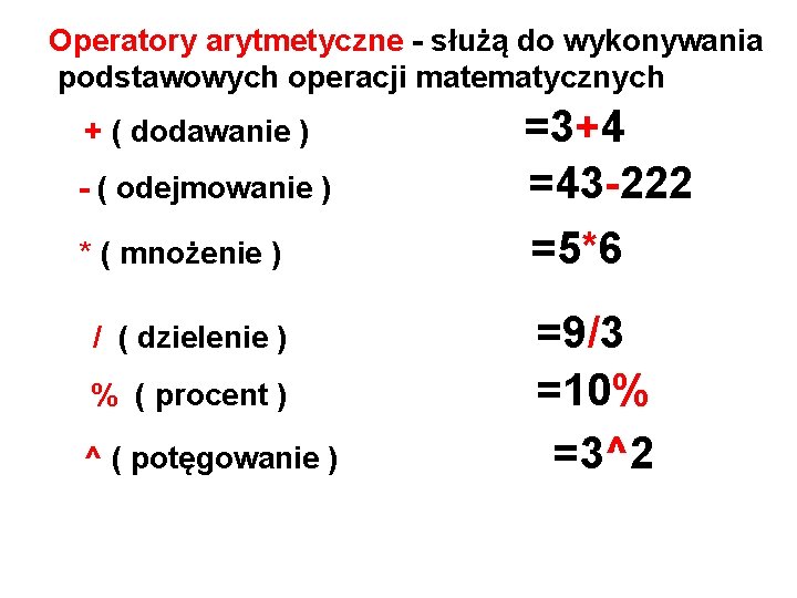 Operatory arytmetyczne - służą do wykonywania podstawowych operacji matematycznych + ( dodawanie ) =3+4