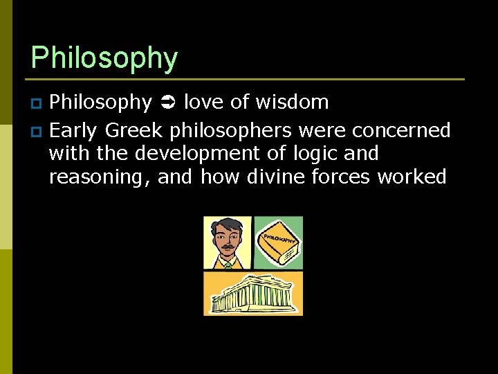 Philosophy love of wisdom p Early Greek philosophers were concerned with the development of