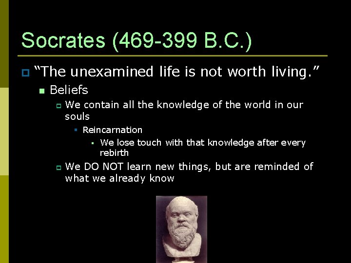 Socrates (469 -399 B. C. ) p “The unexamined life is not worth living.