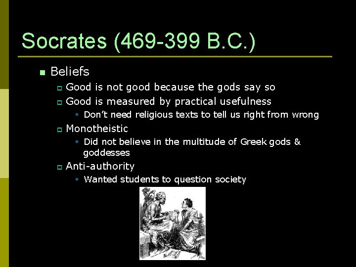 Socrates (469 -399 B. C. ) n Beliefs Good is not good because the