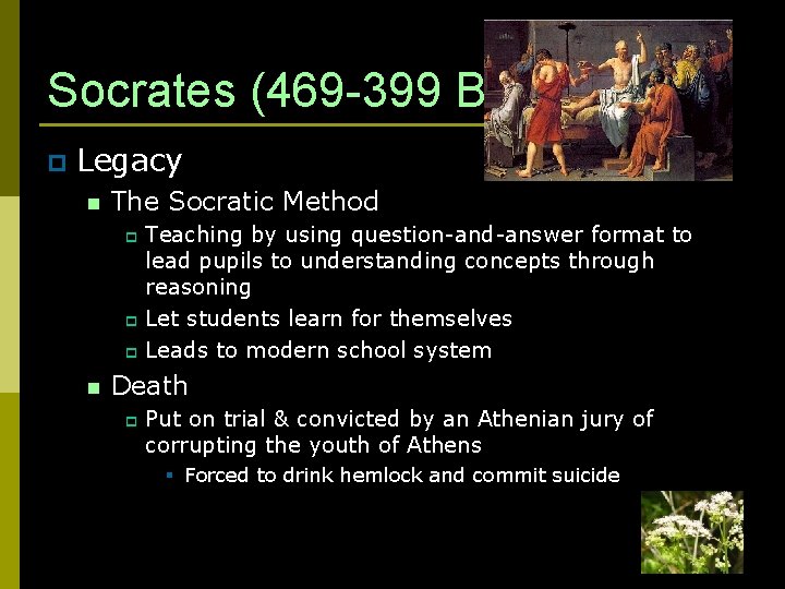 Socrates (469 -399 B. C. ) p Legacy n The Socratic Method Teaching by