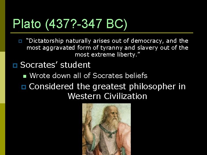 Plato (437? -347 BC) p p “Dictatorship naturally arises out of democracy, and the