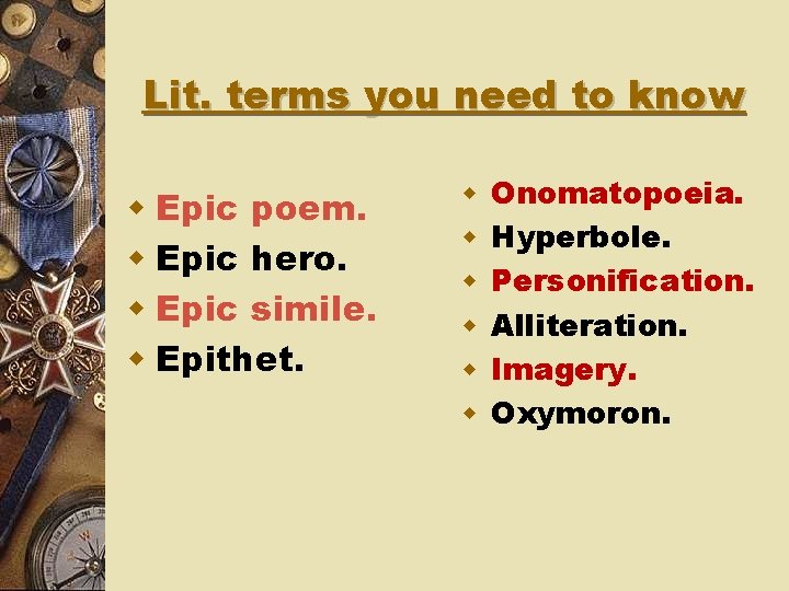 Lit. terms you need to know w Epic poem. w Epic hero. w Epic