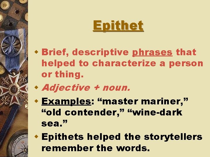 Epithet w Brief, descriptive phrases that helped to characterize a person or thing. w