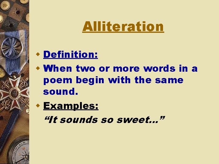 Alliteration w Definition: w When two or more words in a poem begin with