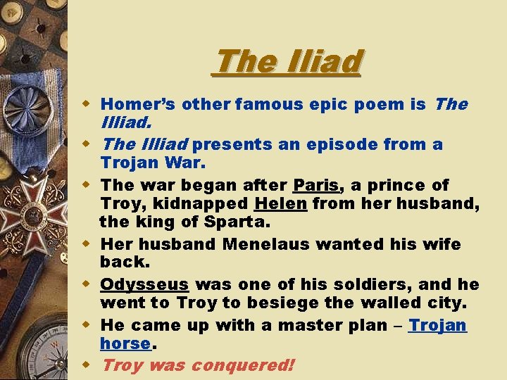 The Iliad w Homer’s other famous epic poem is The Illiad. w The Illiad