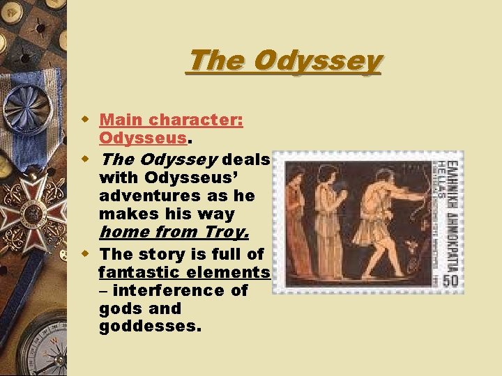 The Odyssey w Main character: Odysseus. w The Odyssey deals with Odysseus’ adventures as