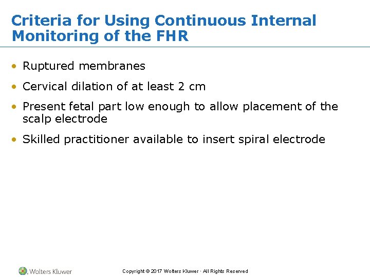 Criteria for Using Continuous Internal Monitoring of the FHR • Ruptured membranes • Cervical