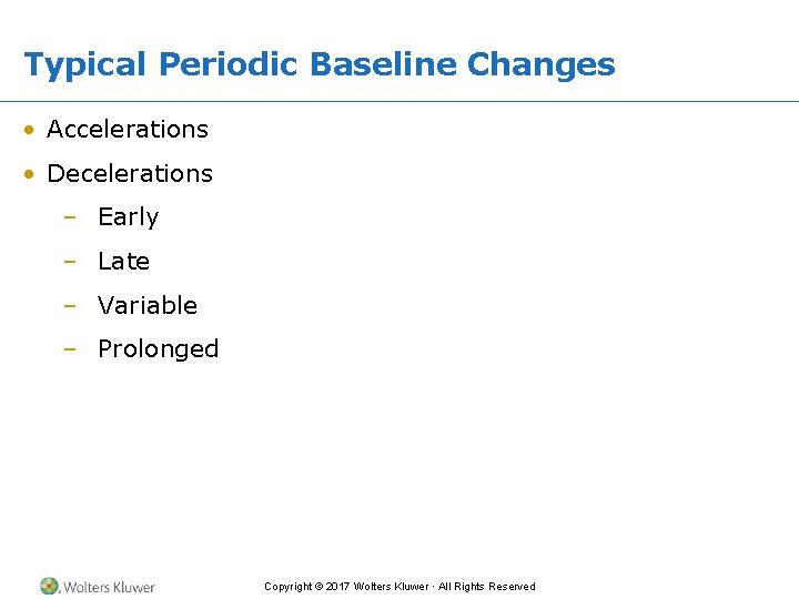 Typical Periodic Baseline Changes • Accelerations • Decelerations – Early – Late – Variable