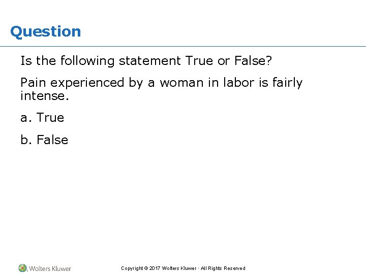 Question Is the following statement True or False? Pain experienced by a woman in