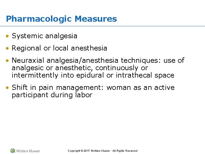 Pharmacologic Measures • Systemic analgesia • Regional or local anesthesia • Neuraxial analgesia/anesthesia techniques: