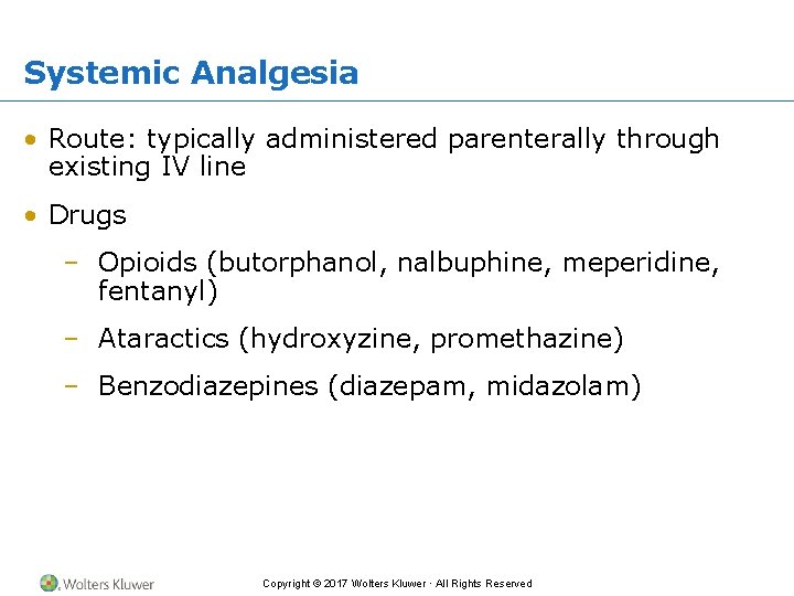 Systemic Analgesia • Route: typically administered parenterally through existing IV line • Drugs –