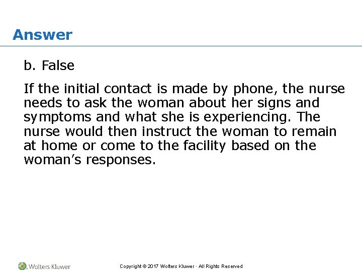 Answer b. False If the initial contact is made by phone, the nurse needs