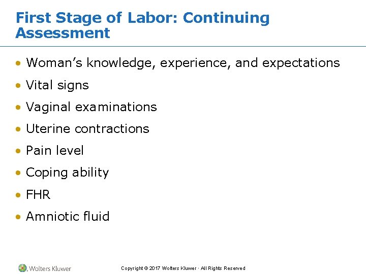 First Stage of Labor: Continuing Assessment • Woman’s knowledge, experience, and expectations • Vital