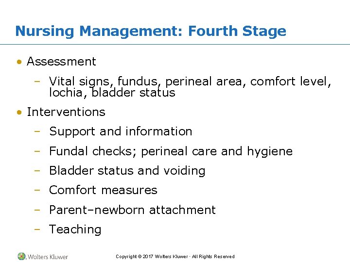 Nursing Management: Fourth Stage • Assessment – Vital signs, fundus, perineal area, comfort level,