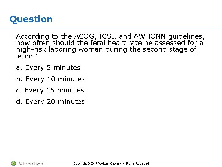 Question According to the ACOG, ICSI, and AWHONN guidelines, how often should the fetal