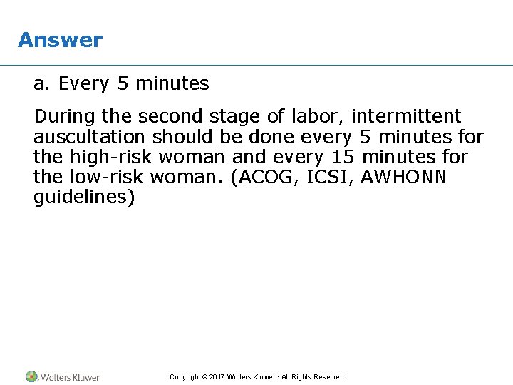 Answer a. Every 5 minutes During the second stage of labor, intermittent auscultation should
