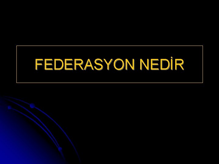 federasyon nedr federal devlet ortak bir anayasa altnda
