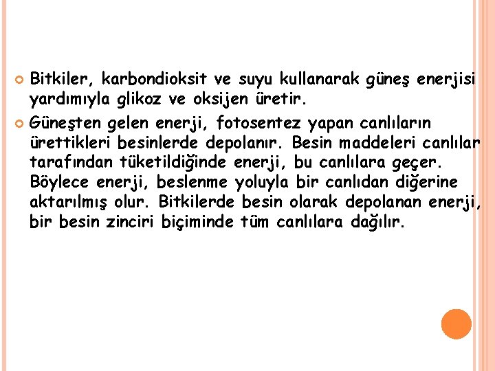 Bitkiler, karbondioksit ve suyu kullanarak güneş enerjisi yardımıyla glikoz ve oksijen üretir. Güneşten gelen