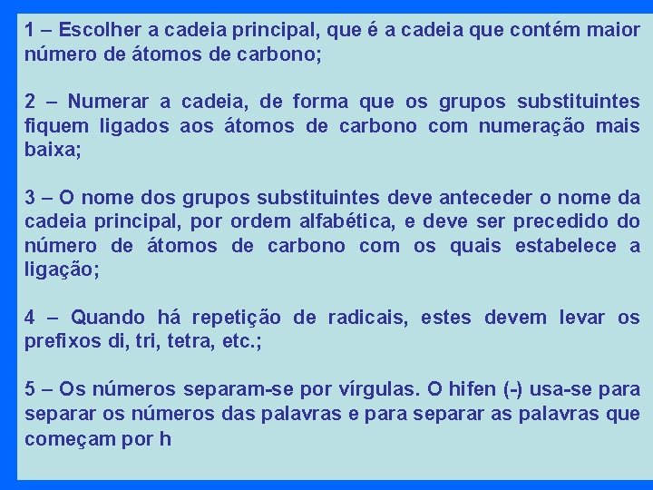 1 – Escolher a cadeia principal, que é a cadeia que contém maior número