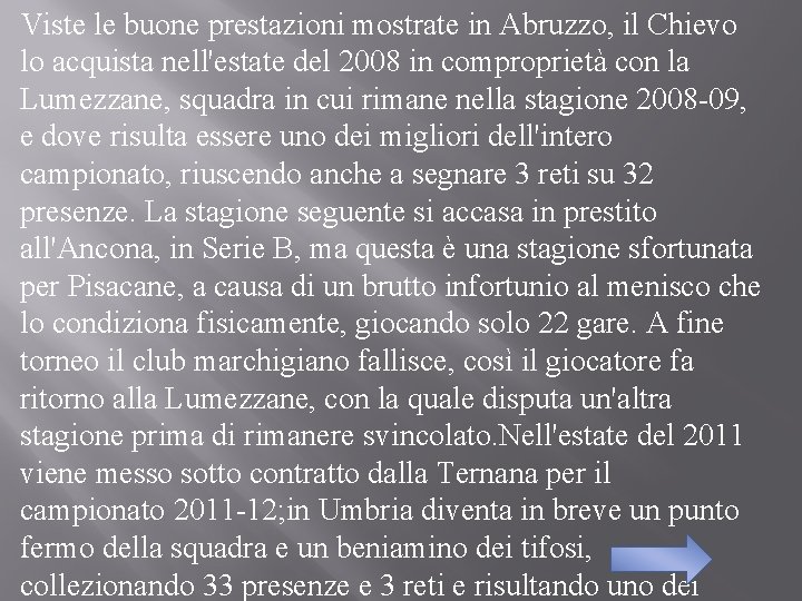 Viste le buone prestazioni mostrate in Abruzzo, il Chievo lo acquista nell'estate del 2008