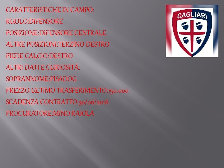 CARATTERISTICHE IN CAMPO: RUOLO: DIFENSORE POSIZIONE: DIFENSORE CENTRALE ALTRE POSIZIONI: TERZINO DESTRO PIEDE CALCIO: