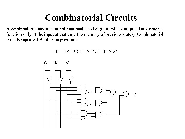 Combinatorial Circuits A combinatorial circuit is an interconnected set of gates whose output at