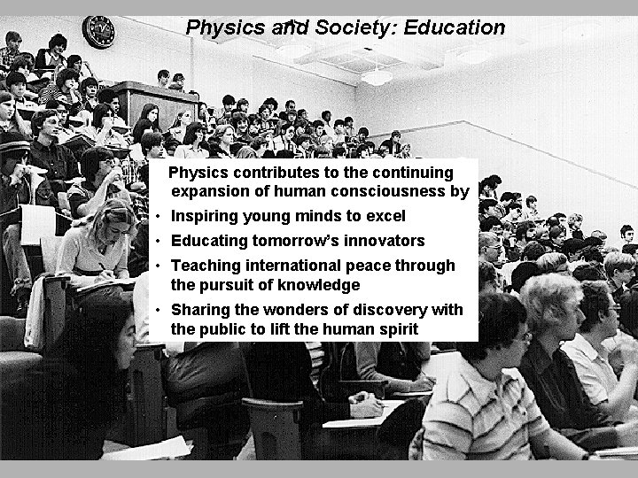 Physics and Society: Education Physics contributes to the continuing expansion of human consciousness by