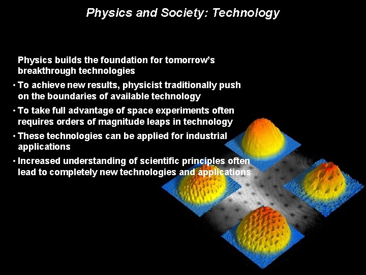 Physics and Society: Technology Physics builds the foundation for tomorrow’s breakthrough technologies • To