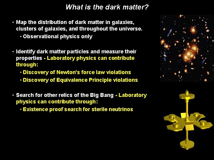 What is the dark matter? • Map the distribution of dark matter in galaxies,